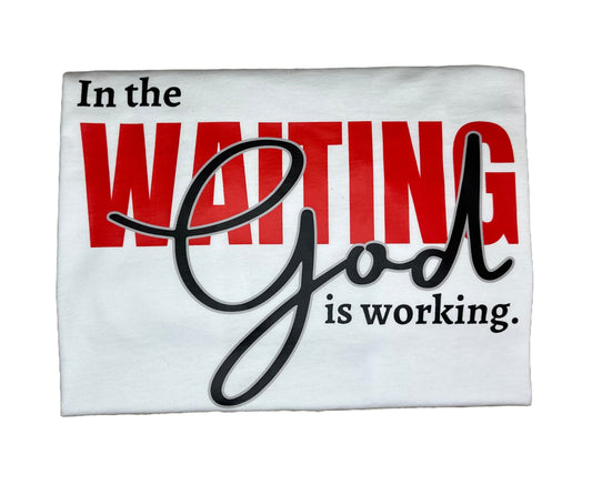 In The Waiting God is Working Shirt - Renea & Co.